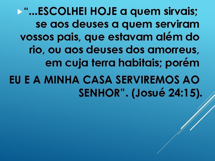  “. . . ESCOLHEI HOJE a quem sirvais; se aos deuses a quem