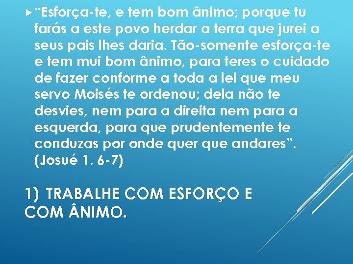  “Esforça-te, e tem bom ânimo; porque tu farás a este povo herdar a