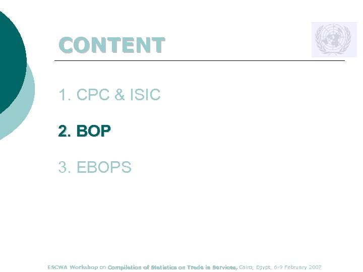 CONTENT 1. CPC & ISIC 2. BOP 3. EBOPS ESCWA Workshop on Compilation of