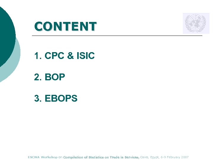 CONTENT 1. CPC & ISIC 2. BOP 3. EBOPS ESCWA Workshop on Compilation of