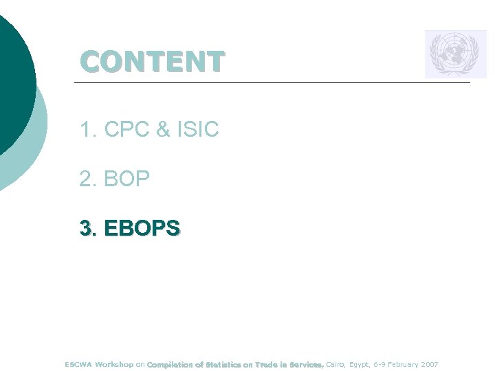 CONTENT 1. CPC & ISIC 2. BOP 3. EBOPS ESCWA Workshop on Compilation of