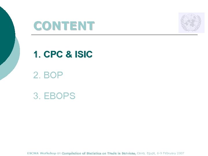 CONTENT 1. CPC & ISIC 2. BOP 3. EBOPS ESCWA Workshop on Compilation of