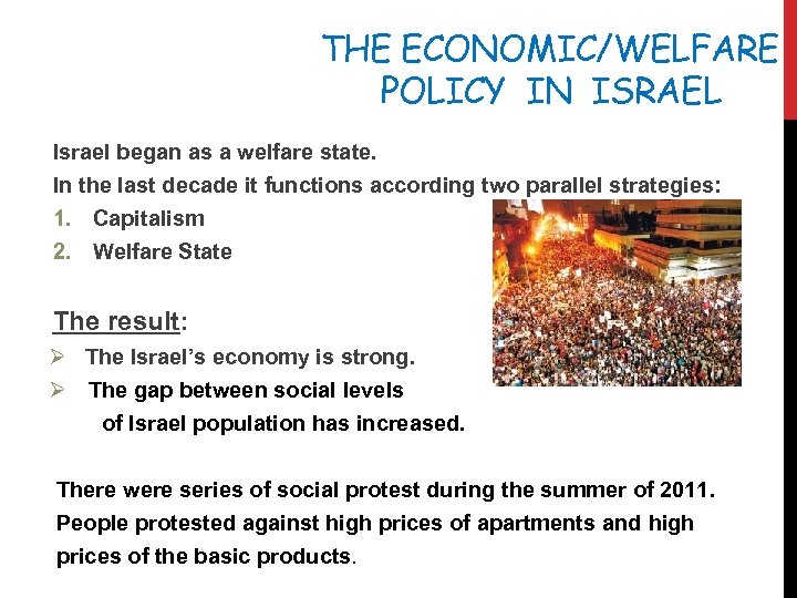THE ECONOMIC/WELFARE POLICY IN ISRAEL Israel began as a welfare state. In the last