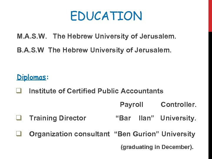 EDUCATION M. A. S. W. The Hebrew University of Jerusalem. B. A. S. W