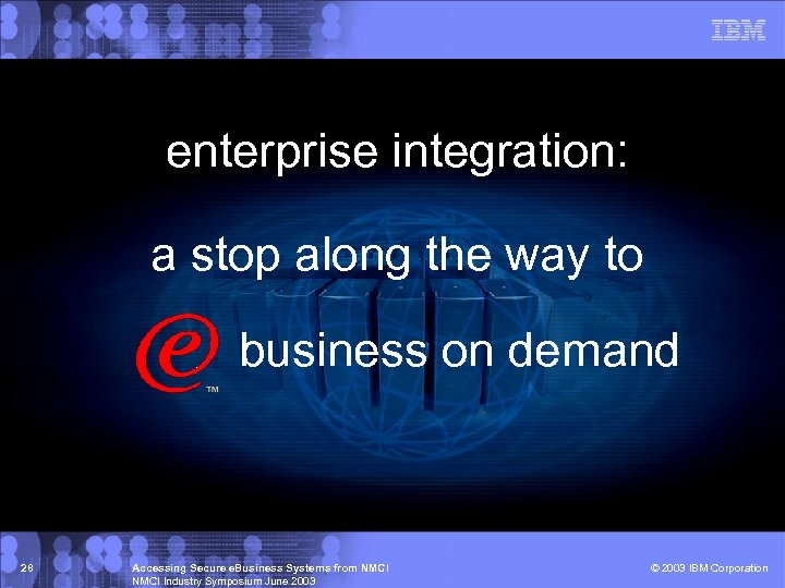 enterprise integration: a stop along the way to business on demand 28 Accessing Secure