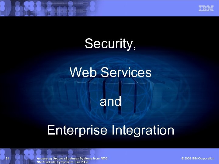 Security, Web Services and Enterprise Integration 34 Accessing Secure e. Business Systems from NMCI