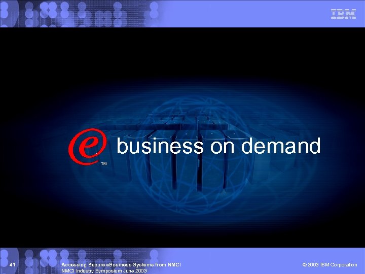 business on demand 41 Accessing Secure e. Business Systems from NMCI Industry Symposium June