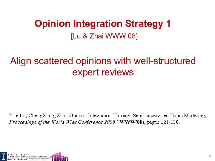 Opinion Integration Strategy 1 [Lu & Zhai WWW 08] Align scattered opinions with well-structured