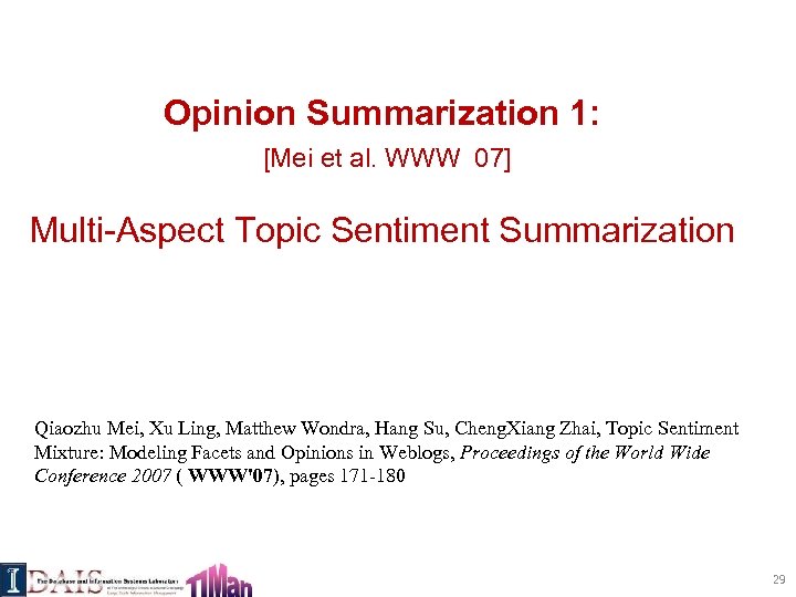 Opinion Summarization 1: [Mei et al. WWW 07] Multi-Aspect Topic Sentiment Summarization Qiaozhu Mei,