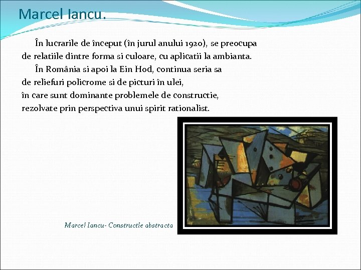 Marcel Iancu. În lucrarile de început (în jurul anului 1920), se preocupa de relatiile