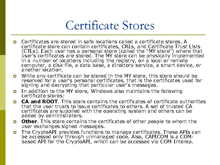 Certificate Stores p p p Certificates are stored in safe locations called a certificate