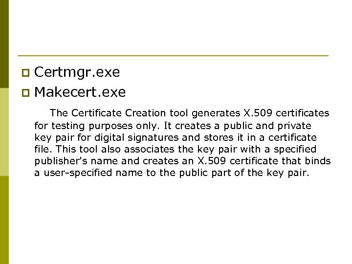 Certmgr. exe p Makecert. exe The Certificate Creation tool generates X. 509 certificates p