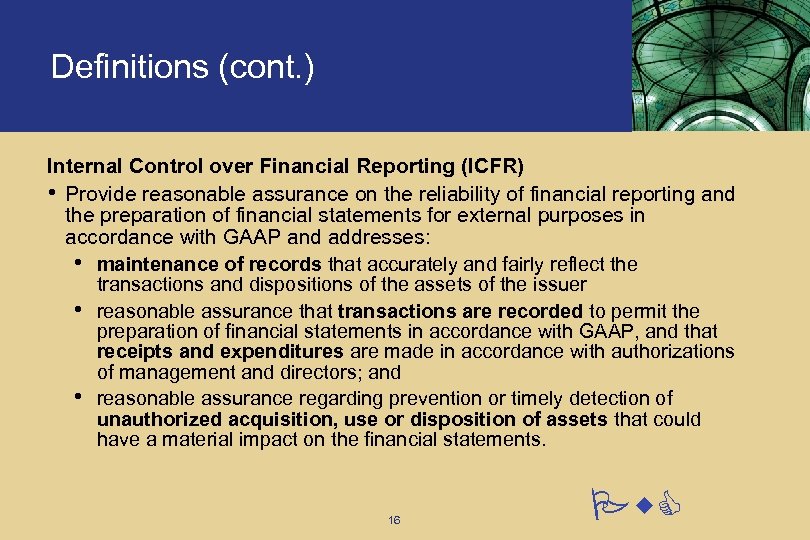 Definitions (cont. ) Internal Control over Financial Reporting (ICFR) • Provide reasonable assurance on