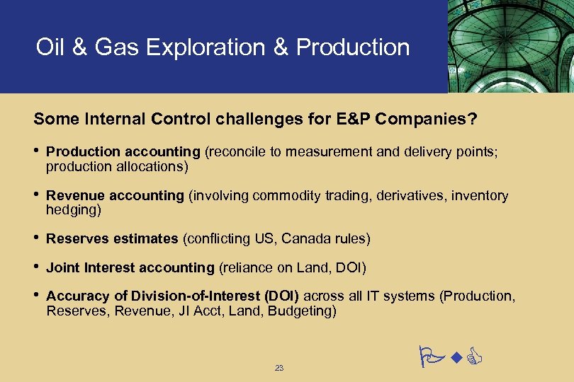 Oil & Gas Exploration & Production Some Internal Control challenges for E&P Companies? •