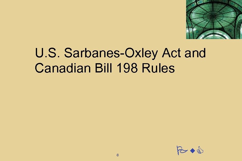 U. S. Sarbanes-Oxley Act and Canadian Bill 198 Rules 6 Pw. C 