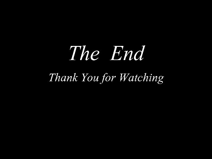 The End Thank You for Watching 