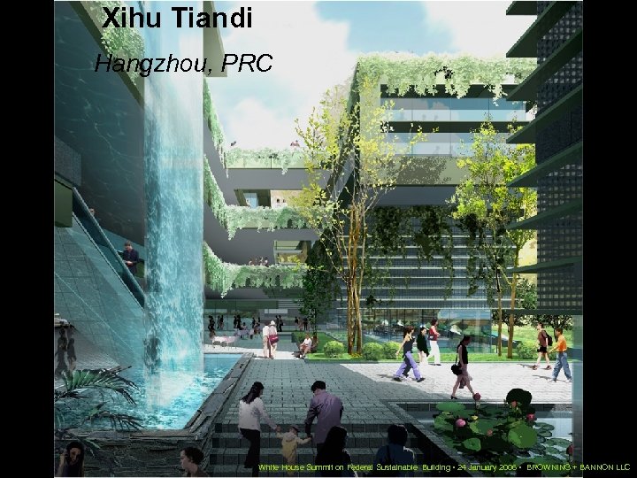 Xihu Tiandi Hangzhou, PRC White House Summit on Federal Sustainable Building • 24 January