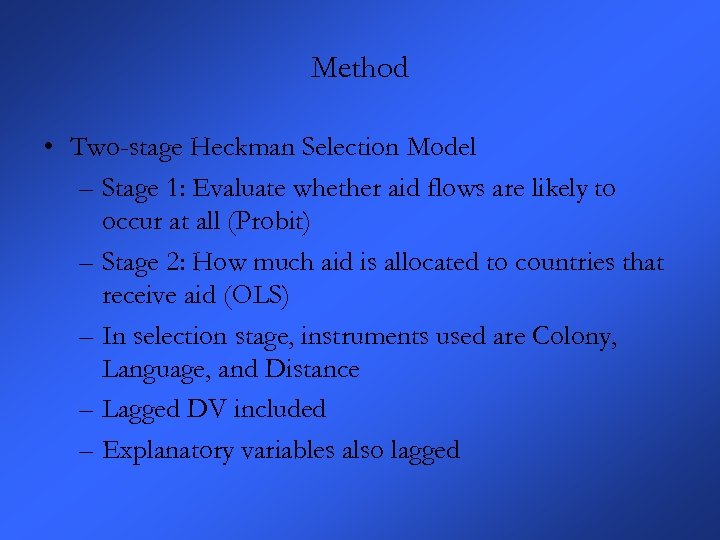 Method • Two-stage Heckman Selection Model – Stage 1: Evaluate whether aid flows are