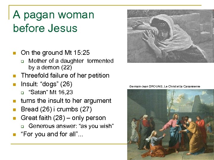 A pagan woman before Jesus n On the ground Mt 15: 25 q n