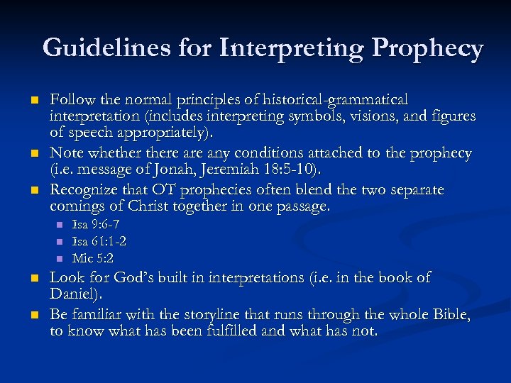 Guidelines for Interpreting Prophecy n n n Follow the normal principles of historical-grammatical interpretation
