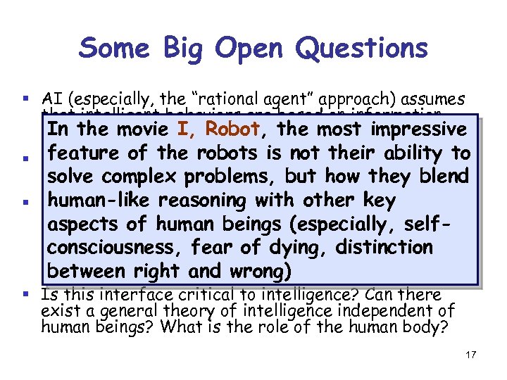 Some Big Open Questions § AI (especially, the “rational agent” approach) assumes that intelligent