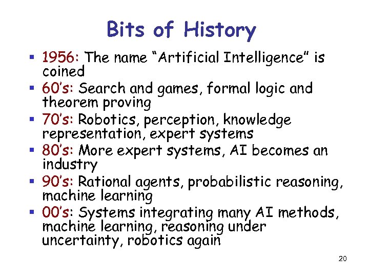 Bits of History § 1956: The name “Artificial Intelligence” is coined § 60’s: Search