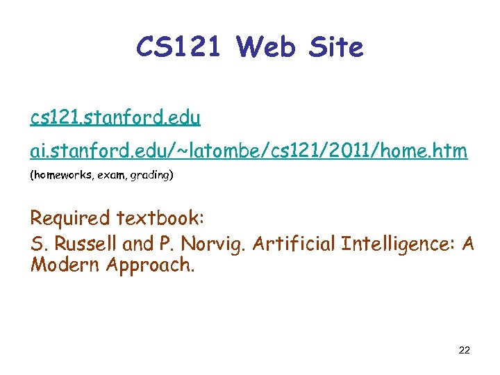 CS 121 Web Site cs 121. stanford. edu ai. stanford. edu/~latombe/cs 121/2011/home. htm (homeworks,