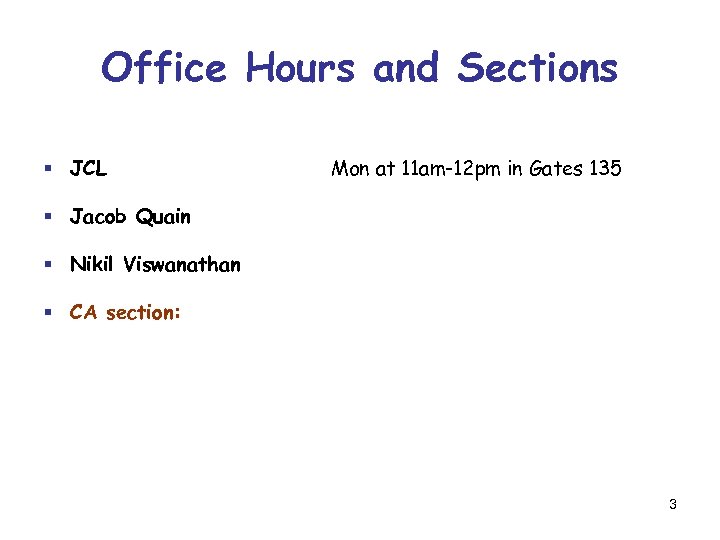 Office Hours and Sections § JCL Mon at 11 am-12 pm in Gates 135
