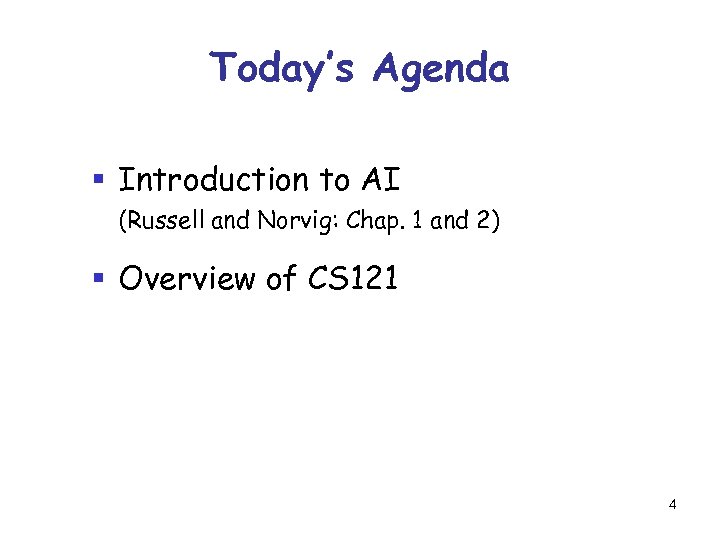 Today’s Agenda § Introduction to AI (Russell and Norvig: Chap. 1 and 2) §