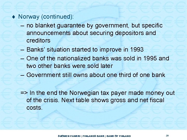 ¨ Norway (continued): – no blanket guarantee by government, but specific announcements about securing