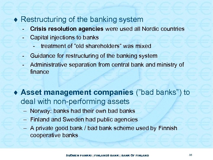 ¨ Restructuring of the banking system - Crisis resolution agencies were used all Nordic