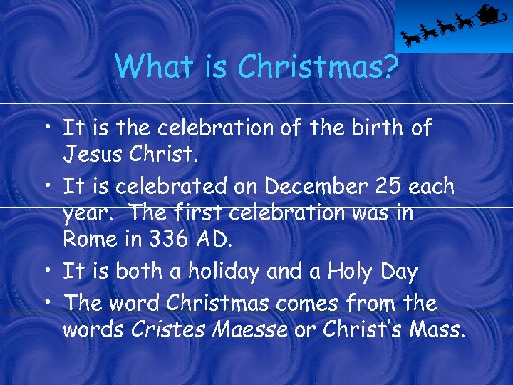 What is Christmas? • It is the celebration of the birth of Jesus Christ.