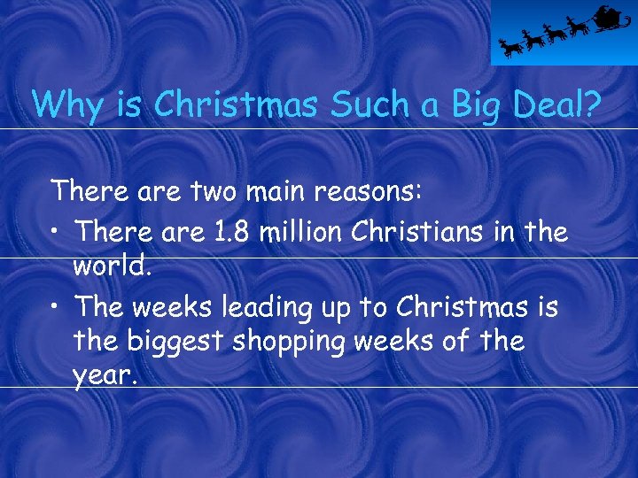 Why is Christmas Such a Big Deal? There are two main reasons: • There