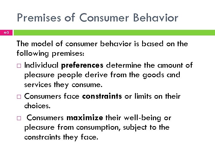 Premises of Consumer Behavior 4 -3 The model of consumer behavior is based on