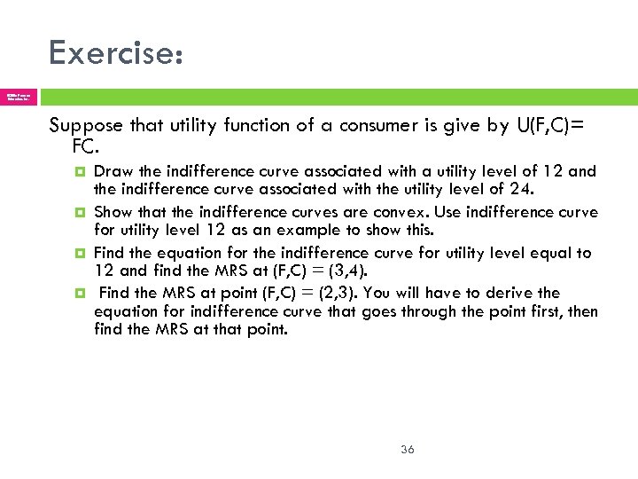 Exercise: © 2005 Pearson Education, Inc. Suppose that utility function of a consumer is