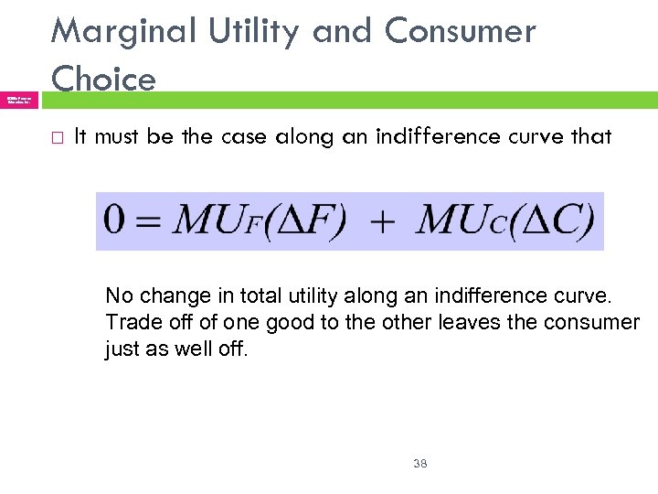 © 2005 Pearson Education, Inc. Marginal Utility and Consumer Choice It must be the