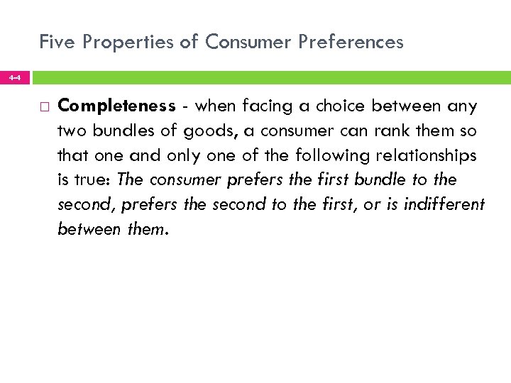 Five Properties of Consumer Preferences 4 -4 Completeness - when facing a choice between