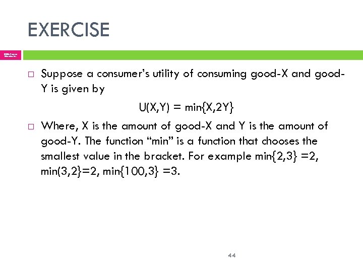 EXERCISE © 2005 Pearson Education, Inc. Suppose a consumer’s utility of consuming good-X and