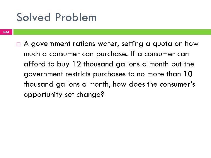 Solved Problem 4 -61 A government rations water, setting a quota on how much