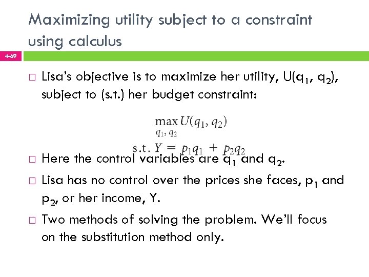 Maximizing utility subject to a constraint using calculus 4 -69 Lisa’s objective is to