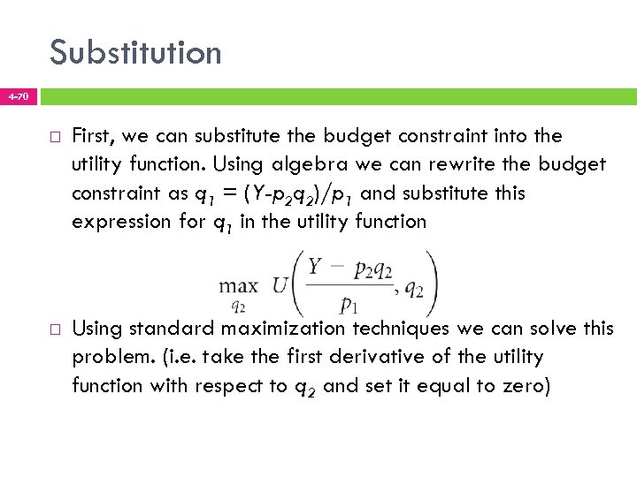 Substitution 4 -70 First, we can substitute the budget constraint into the utility function.