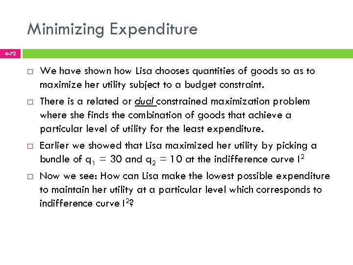 Minimizing Expenditure 4 -72 We have shown how Lisa chooses quantities of goods so