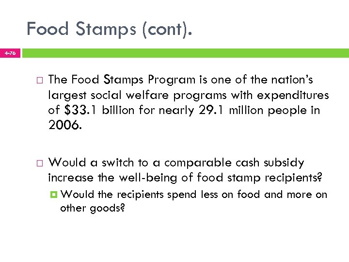 Food Stamps (cont). 4 -76 The Food Stamps Program is one of the nation’s
