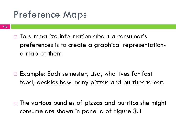 Preference Maps 4 -9 To summarize information about a consumer’s preferences is to create