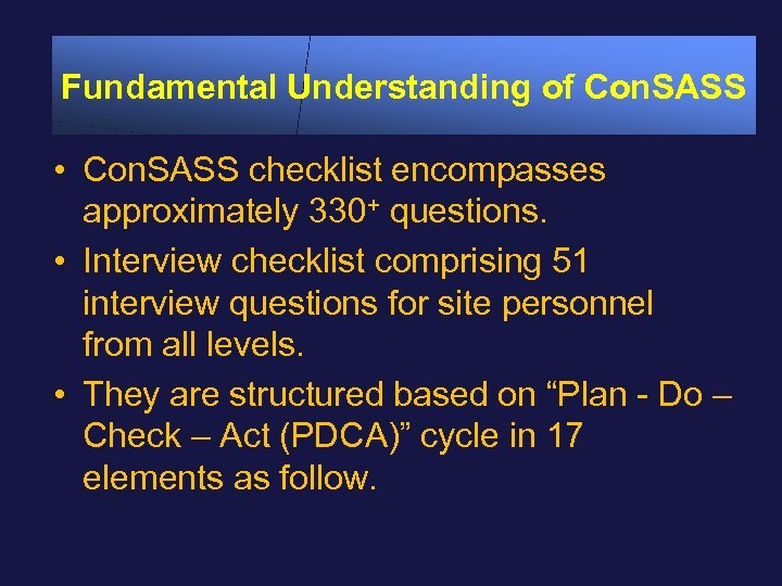 Fundamental Understanding of Con. SASS • Con. SASS checklist encompasses approximately 330+ questions. •