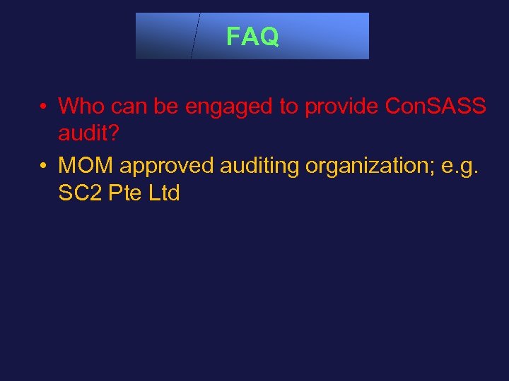 FAQ • Who can be engaged to provide Con. SASS audit? • MOM approved