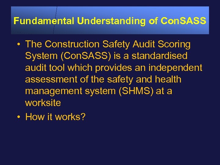 Fundamental Understanding of Con. SASS • The Construction Safety Audit Scoring System (Con. SASS)