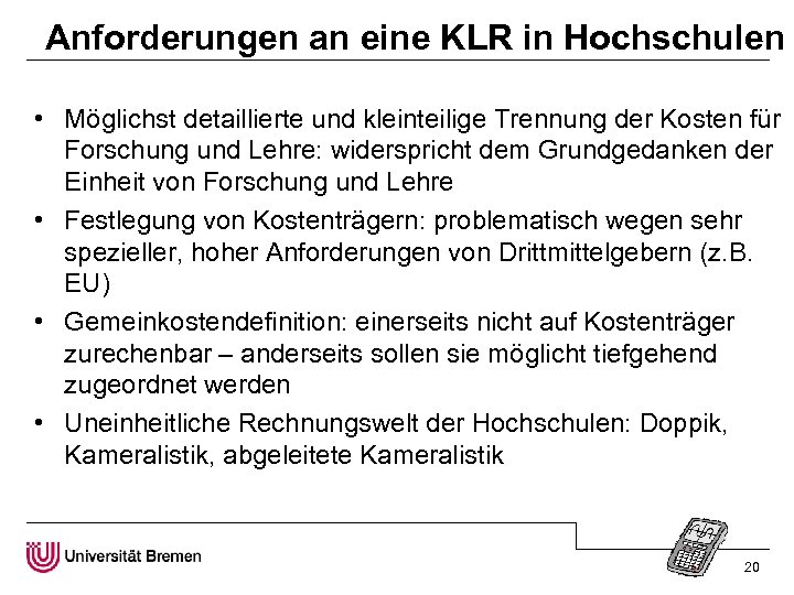 Anforderungen an eine KLR in Hochschulen • Möglichst detaillierte und kleinteilige Trennung der Kosten