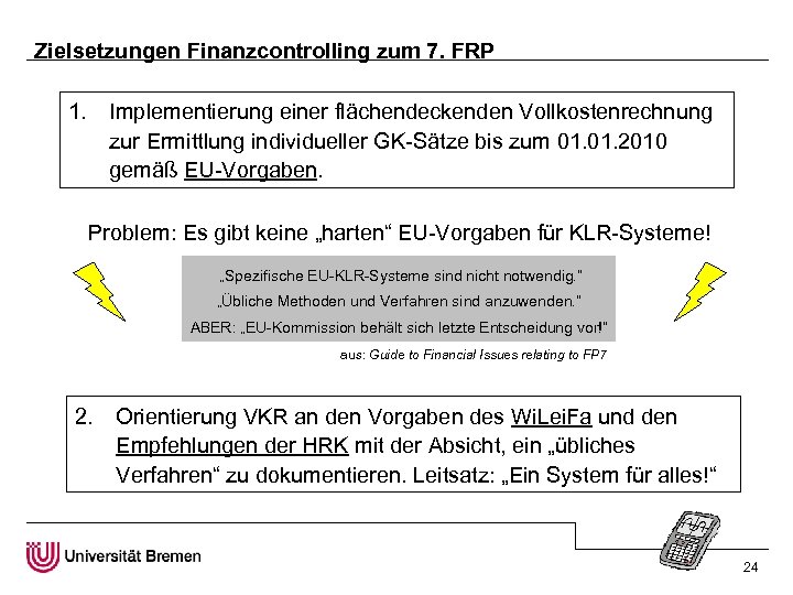 Zielsetzungen Finanzcontrolling zum 7. FRP 1. Implementierung einer flächendeckenden Vollkostenrechnung zur Ermittlung individueller GK-Sätze