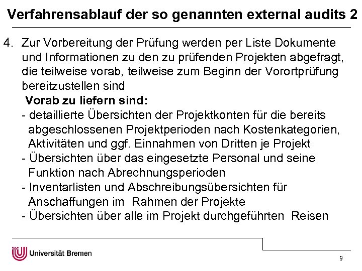 Verfahrensablauf der so genannten external audits 2 4. Zur Vorbereitung der Prüfung werden per
